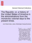 The Republic; Or, a History of the United States of America in the Administrations from the Monarchic Colonial Days to the Present Times. Vol. VII. - Book