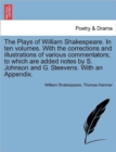 The Plays of William Shakespeare. in Ten Volumes. with the Corrections and Illustrations of Various Commentators; To Which Are Added Notes by S. Johns - Book