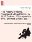 The History of Rome. Translated with Additions, by W. P. Dickson. with a Preface by L. Schmitz. (Index, Etc.) Part II - Book