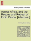 Across Africa, and the Rescue and Retreat of Emin Pasha. [A Lecture.] - Book