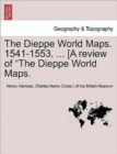 The Dieppe World Maps. 1541-1553. ... [A Review of the Dieppe World Maps. - Book