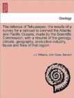 The Isthmus of Tehuatepec : The Results of a Survey for a Railroad to Connect the Atlantic and Pacific Oceans, Made by the Scientific Commission, with a Resume of the Geology, Climate, Geography, Prod - Book