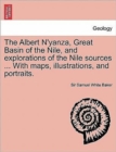 The Albert N'Yanza, Great Basin of the Nile, and Explorations of the Nile Sources ... with Maps, Illustrations, and Portraits. Vol. I - Book