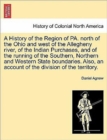 A History of the Region of Pa. North of the Ohio and West of the Allegheny River, of the Indian Purchases, and of the Running of the Southern, Northern and Western State Boundaries. Also, an Account o - Book