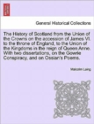 The History of Scotland from the Union of the Crowns on the accession of James VI. to the throne of England, to the Union of the Kingdoms in the reign of Queen Anne. With two dissertations, on the Gow - Book