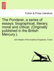 The Ponderer, a Series of Essays; Biographical, Literary, Moral and Critical. (Originally Published in the British Mercury.). - Book