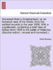 Universal History Americanised; or, an historical view of the World, from the earliest records to the year 1808. With a supplement, containing a brief view of history from 1808 to the battle of Waterl - Book