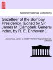 Gazetteer of the Bombay Presidency. [Edited by Sir James M. Campbell. General Index, by R. E. Enthoven.] Vol. XIII, Part II - Book