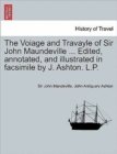 The Voiage and Travayle of Sir John Maundeville ... Edited, Annotated, and Illustrated in Facsimile by J. Ashton. L.P. - Book