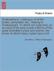Shaksperiana. Catalogue of All the Books, Pamphlets, Etc., Relating to Shakespeare. to Which Are Subjoined, an Account of the Early Quarto Editions of the Great Dramatist's Plays and Poems, the Prices - Book