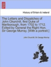 The Letters and Dispatches of John Churchill, first Duke of Marlborough, from 1702 to 1712. Edited by General the Right Hon. Sir George Murray. [With a portrait.] Vol. III. - Book