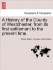 A History of the County of Westchester, from Its First Settlement to the Present Time. Volume I - Book