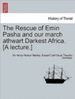 The Rescue of Emin Pasha and Our March Athwart Darkest Africa. [A Lecture.] - Book