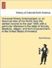Universal History Americanised; Or, an Historical View of the World, from the Earliest Records to the Year 1808; With a Particular Reference to the State of Society, Literature, Religion, and Form of - Book
