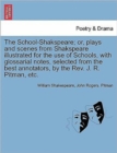 The School-Shakspeare; or, plays and scenes from Shakspeare illustrated for the use of Schools, with glossarial notes, selected from the best annotators, by the Rev. J. R. Pitman, etc. - Book