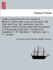 Sailing Directions for the Island of Newfoundland, the Coast of Labrador, the Gulf and River St. Lawrence, and the Coasts of Nova Scotia and New Brunswick to Passamaquoddy Bay. Compiled by Captains H. - Book