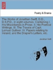 The Works of Jonathan Swift, D.D., D.S.P.D., in Eight Volumes. Containing I. His Miscellanies in Prose. II. His Poetical Writings. III. the Travels of Capt. Lemuel Gulliver. IV. Papers Relating to Ire - Book