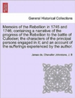 Memoirs of the Rebellion in 1745 and 1746; containing a narrative of the progress of the Rebellion to the battle of Culloden characters of the principal persons engaged in it; and an account of the su - Book