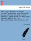 The King's Banner; Or Aime Z Loyaute : An Original Semi-Historical Drama, in Four Acts and Several Tableaux. Period-The Civil War from 1648 to 1660. with Five Illustrations by Captain Cresswell. - Book
