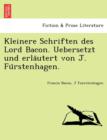 Kleinere Schriften Des Lord Bacon. Uebersetzt Und Erla Utert Von J. Fu Rstenhagen. - Book