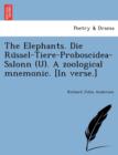 The Elephants. Die Ru&#776;ssel-Tiere-Proboscidea-Sslonn (U). a Zoological Mnemonic. [in Verse.] - Book