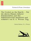 The Cricket on the Hearth ... Fu R Die Oberen Klassen Ho Herer Schulanstalten Und Den Selbstunterricht Bearbeitet Und Erla Utert Von H. A. Werner. Eng. - Book
