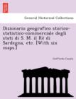 Dizionario geografico storico-statistico-commerciale degli stati di S. M. il Re&#768; di Sardegna, etc. [With six maps.] - Book