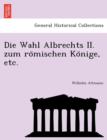 Die Wahl Albrechts II. Zum Ro Mischen Ko Nige, Etc. - Book