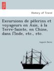 Excursions de Pe Lerins Et Voyageurs En Asie, a la Terre-Sainte, En Chine, Dans L'Inde, Etc., Etc. - Book