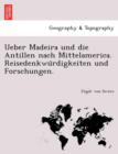 Ueber Madeira Und Die Antillen Nach Mittelamerica. Reisedenkwu Rdigkeiten Und Forschungen. - Book