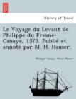 Le Voyage Du Levant de Philippe Du Fresne-Canaye, 1573. Publie&#769; Et Annote&#769; Par M. H. Hauser. - Book