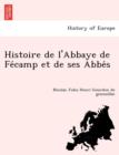 Histoire de L'Abbaye de Fe Camp Et de Ses ABBE S - Book