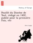 Pouille Du Dioce Se de Toul, Re Dige En 1402, Publie Pour La Premie Re Fois, Etc - Book