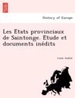 Les E Tats Provinciaux de Saintonge. E Tude Et Documents Ine Dits - Book