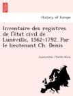 Inventaire Des Registres de L'e Tat Civil de Lune Ville, 1562-1792. Par Le Lieutenant Ch. Denis - Book