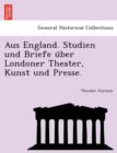 Aus England. Studien Und Briefe U Ber Londoner Theater, Kunst Und Presse. - Book