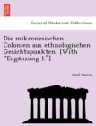 Die mikronesischen Colonien aus ethnologischen Gesichtspunkten. [With "Erga&#776;nzung I."] - Book