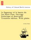 Le Saguenay Et Le Bassin Du Lac Saint-Jean. Ouvrage Historique Et Descriptif. Troisie Me E Dition. with Plates - Book