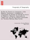 Do Rio de Janeiro Ao Amazonas E Alto Madeira. Itinerario E Trabalhos Da Commissa O de Estudos Da Estrada de Ferro Do Madeira E Mamore . Impresso Es de Viagem Por Um DOS Da Mesma Commissa O [I.E. Ernes - Book