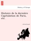 Histoire de La Dernie Re Capitulation de Paris, Etc. - Book