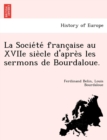 La Societe francaise au XVIIe siecle d'apres les sermons de Bourdaloue. - Book