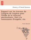 Rapport Sur Les Travaux Du Congre&#768;s de Londres Pour l'E&#769;tude de la Re&#769;forme Pe&#769;nitentiaire, Fait A&#768; La Commission d'Enque&#770;te, Etc. - Book