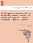 De l'organisation judiciaire, et de la codification, extraits de divers ouvrages de Je&#769;re&#769;mie Bentham ... par E&#769;t. Dumont. - Book