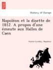 Napole on et la disette de 1812. A propos d'une e meute aux Halles de Caen - Book