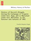 History of Durye E's Brigade, During the Campaign in Virginia Under Gen. Pope, and in Maryland Under Gen. McClellan, in the Summer and Autumn of 1862. - Book