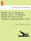 E&#769;tudes sur le Time&#769;e de Platon, par T. H. Martin. [With the text of the Timæus, commentaries, etc.] - Book