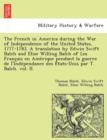 The French in America During the War of Independence of the United States, 1777-1783. a Translation by Edwin Swift Balch and Elise Willing Balch of Les Franc Ais En AME Rique Pendant La Guerre de L'In - Book