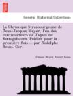 La Chronique Strasbourgeoise de Jean-Jacques Meyer, L'Un Des Continuateurs de Jaques de K Nigshoven. Publiee Pour La Premiere Fois ... Par Rodolphe Reuss. Ger. - Book