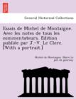 Essais de Michel de Montaigne. Avec les notes de tous les commentateurs. E&#769;dition publie&#769;e par J.-V. Le Clerc. [With a portrait.] - Book