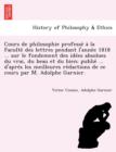 Cours de philosophie professe a la Faculte des lettres pendant l'annee 1818 ... sur le fondement des idees absolues du vrai, du beau et du bien; publie ... d'apres les meilleures redactions de ce cour - Book